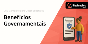 Benefícios Governamentais: Guia Completo para Obter Benefícios