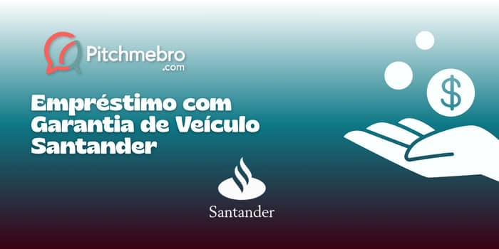 Empréstimo com Garantia de Veículo Santander: Veja tudo o que você precisa saber